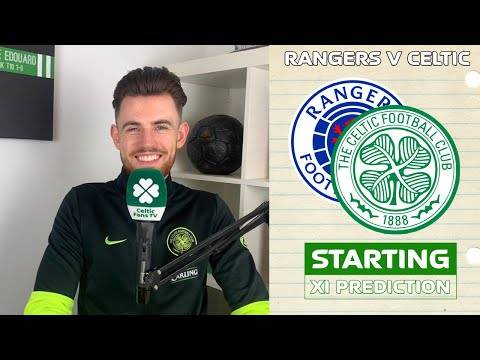 Rangers v Celtic | Starting XI Prediction Rangers v Celtic | Starting XI Prediction