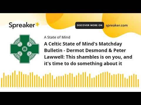 A Celtic State of Mind’s Matchday Bulletin – Dermot Desmond & Peter Lawwell: This shambles is on you A Celtic State of Mind’s Matchday Bulletin – Dermot Desmond & Peter Lawwell: This shambles is on you