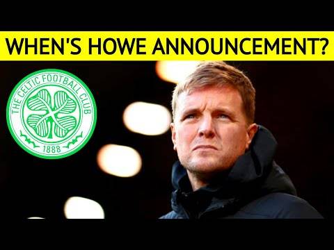 This is WHEN CELTIC EDDIE HOWE ANNOUNCEMENT is very likely This is WHEN CELTIC EDDIE HOWE ANNOUNCEMENT is very likely