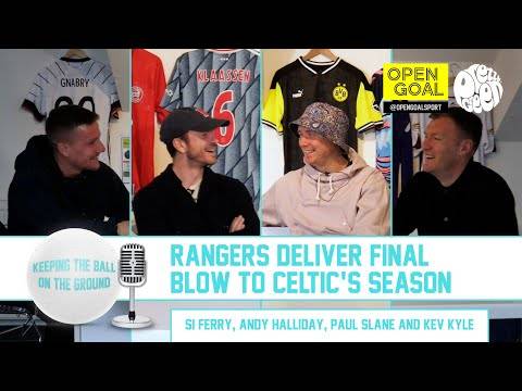 RANGERS DELIVER FINAL BLOW TO CELTIC’S SEASON | Keeping The Ball On The Ground RANGERS DELIVER FINAL BLOW TO CELTIC’S SEASON | Keeping The Ball On The Ground