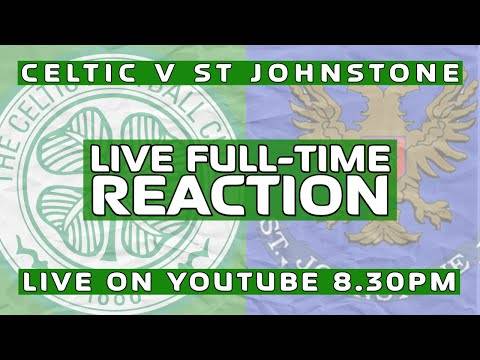 Celtic v St. Johnstone | LIVE Full-Time Reaction Celtic v St. Johnstone | LIVE Full-Time Reaction