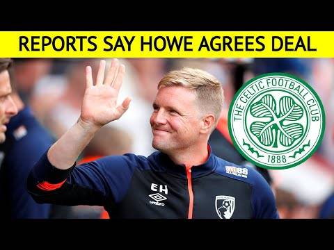 Eddie howe AGREES CELTIC DEAL reports say Eddie howe AGREES CELTIC DEAL reports say