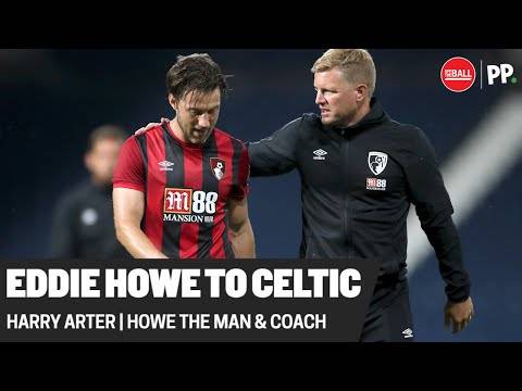 ‘Eddie Howe has been waiting for a project’ | Harry Arter | Howe to Celtic ‘Eddie Howe has been waiting for a project’ | Harry Arter | Howe to Celtic