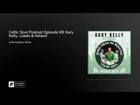 Celtic Soul Podcast Episode 69 Gary Kelly, Leeds & Ireland Celtic Soul Podcast Episode 69 Gary Kelly, Leeds & Ireland