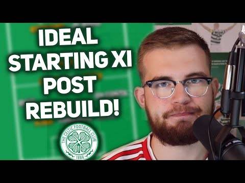 What is Celtic’s Ideal Starting Xi Next Season? What is Celtic’s Ideal Starting Xi Next Season?