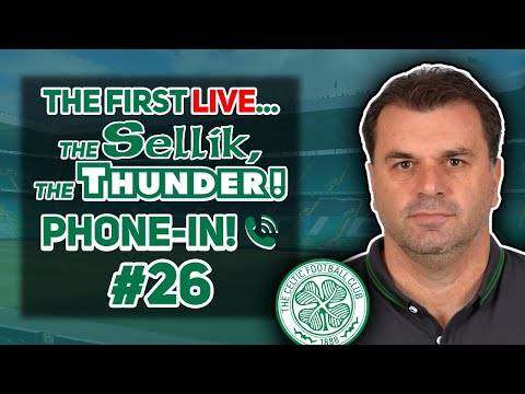 THE FIRST LIVE CHANNEL PHONE-IN! | THE MESS AT CELTIC FC! | The Sellik, The Thunder! #26 THE FIRST LIVE CHANNEL PHONE-IN! | THE MESS AT CELTIC FC! | The Sellik, The Thunder! #26