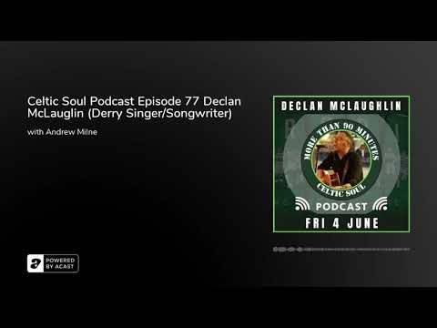Celtic Soul Podcast Episode 77 Declan McLauglin (Derry Singer/Songwriter) Celtic Soul Podcast Episode 77 Declan McLauglin (Derry Singer/Songwriter)