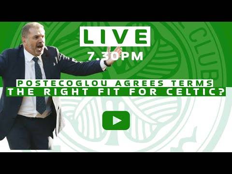Postecoglou ‘Agrees Terms’ | The Right Fit for Celtic – LIVE Postecoglou ‘Agrees Terms’ | The Right Fit for Celtic – LIVE