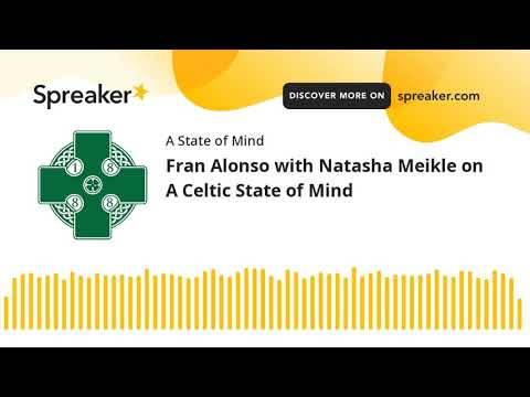 Fran Alonso with Natasha Meikle on A Celtic State of Mind Fran Alonso with Natasha Meikle on A Celtic State of Mind