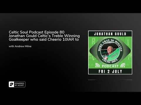 Celtic Soul Podcast Episode 80 Jonathan Gould Celtic’s Treble Winning Goalkeeper who said Cheerio 10IAR to Rangers Celtic Soul Podcast Episode 80 Jonathan Gould Celtic’s Treble Winning Goalkeeper who said Cheerio 10IAR to Rangers