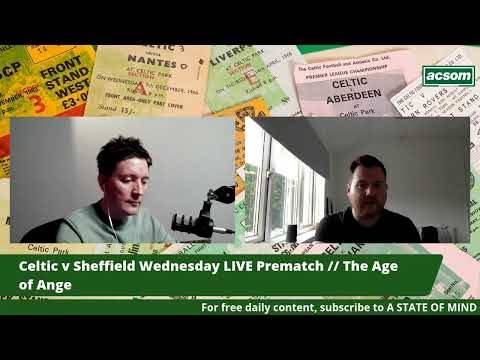 Celtic v Sheffield Wednesday LIVE Prematch // The Age of Ange // The ACSOM Matchday Bulletin Celtic v Sheffield Wednesday LIVE Prematch // The Age of Ange // The ACSOM Matchday Bulletin
