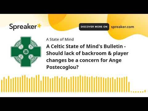A Celtic State of Mind’s Bulletin – Should lack of backroom & player changes be a concern for Ange Postecoglou? A Celtic State of Mind’s Bulletin – Should lack of backroom & player changes be a concern for Ange Postecoglou?