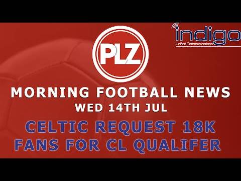 Celtic Request 18K For Champions League Qualifier – Wednesday 14th July – PLZ Evening Football News Celtic Request 18K For Champions League Qualifier – Wednesday 14th July – PLZ Evening Football News