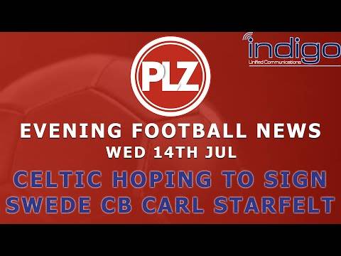 Celtic To Sign Swedish Defender Carl Starfelt – Wednesday 14th July – PLZ Morning Football News Celtic To Sign Swedish Defender Carl Starfelt – Wednesday 14th July – PLZ Morning Football News