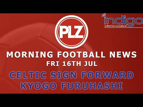 Celtic Sign Japanese Forward Kyogo Furuhashi – Friday 16th July – PLZ Evening Football News Celtic Sign Japanese Forward Kyogo Furuhashi – Friday 16th July – PLZ Evening Football News