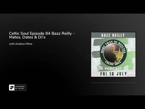 Celtic Soul Episode 84 Bazz Reilly – Mates, Dates & DJ’s Celtic Soul Episode 84 Bazz Reilly – Mates, Dates & DJ’s