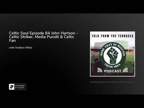 Celtic Soul Episode 84 John Hartson – Celtic Striker, Media Pundit & Celtic Fan Celtic Soul Episode 84 John Hartson – Celtic Striker, Media Pundit & Celtic Fan