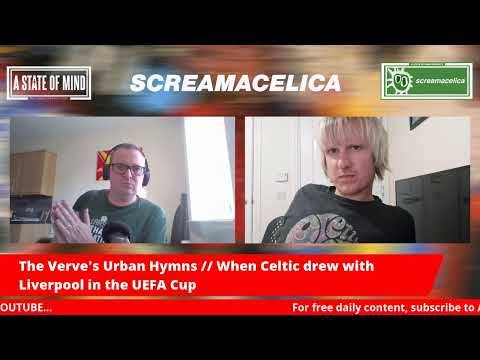 ACSOM’s SCREAMACELICA – The Verve’s Urban Hymns // When Celtic drew with Liverpool in the UEFA Cup ACSOM’s SCREAMACELICA – The Verve’s Urban Hymns // When Celtic drew with Liverpool in the UEFA Cup