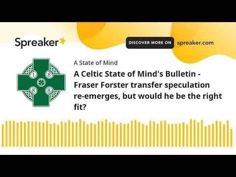 A Celtic State of Mindâs Bulletin – Fraser Forster transfer speculation re-emerges, but would he be the right fit? A Celtic State of Mindâs Bulletin – Fraser Forster transfer speculation re-emerges, but would he be the right fit?