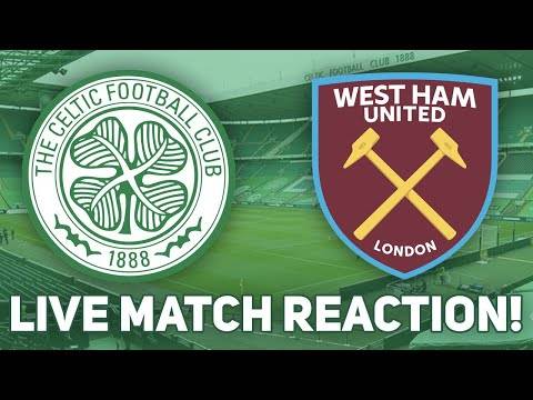 Celtic Vs West Ham | Live Match Reaction! Celtic Vs West Ham | Live Match Reaction!