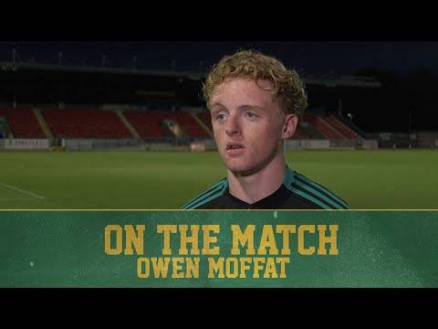 Owen Moffat On the Match | University of Stirling 1-5 Celtic B Owen Moffat On the Match | University of Stirling 1-5 Celtic B