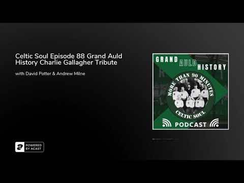 Celtic Soul Episode 88 Grand Auld History Charlie Gallagher Tribute Celtic Soul Episode 88 Grand Auld History Charlie Gallagher Tribute