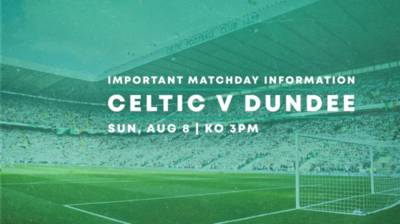 Important matchday information for Celtic v Dundee Important matchday information for Celtic v Dundee