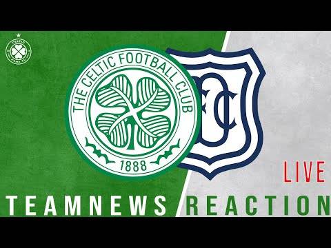 Celtic v Dundee | LIVE Team News Reaction