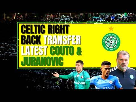 Celtic LATEST transfer news | right backs couto juranovic Celtic LATEST transfer news | right backs couto juranovic