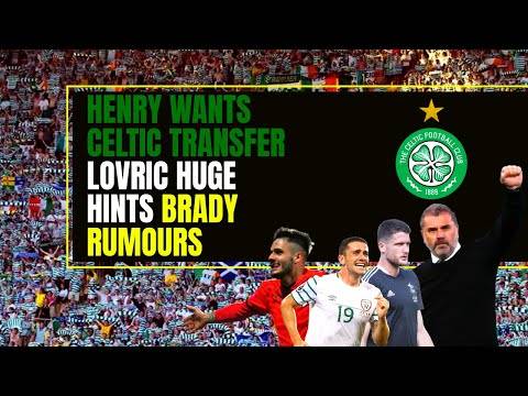 Celtic transfer news LATEST: krisitjan lovric, thomas henry & robbie brady Celtic transfer news LATEST: krisitjan lovric, thomas henry & robbie brady