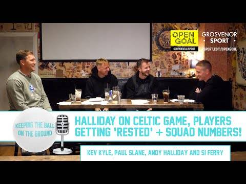 HALLIDAY ON CELTIC GAME, PLAYERS GETTING ‘RESTED’ & SQUAD NUMBERS | Keeping The Ball On The Ground HALLIDAY ON CELTIC GAME, PLAYERS GETTING ‘RESTED’ & SQUAD NUMBERS | Keeping The Ball On The Ground