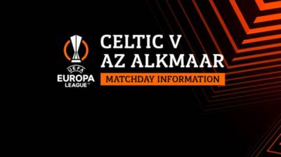 Your Celtic v AZ Alkmaar matchday guide – important information Your Celtic v AZ Alkmaar matchday guide – important information