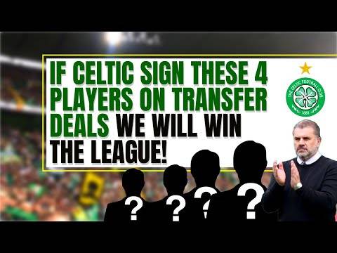 4 celtic transfers to WIN THE LEAGUE! 4 celtic transfers to WIN THE LEAGUE!