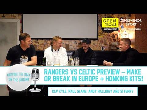 RANGERS vs CELTIC PREVIEW, MAKE OR BREAK IN EUROPE & HONKING KITS! | Keeping The Ball On The Ground RANGERS vs CELTIC PREVIEW, MAKE OR BREAK IN EUROPE & HONKING KITS! | Keeping The Ball On The Ground
