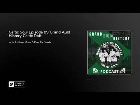 Celtic Soul Episode 89 Grand Auld History Celtic Daft Celtic Soul Episode 89 Grand Auld History Celtic Daft