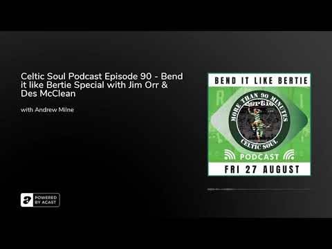 Celtic Soul Podcast Episode 90 – Bend it like Bertie Special with Jim Orr & Des McClean Celtic Soul Podcast Episode 90 – Bend it like Bertie Special with Jim Orr & Des McClean