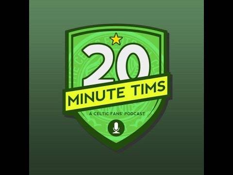 20 Minute Tims Celtic FC podcast