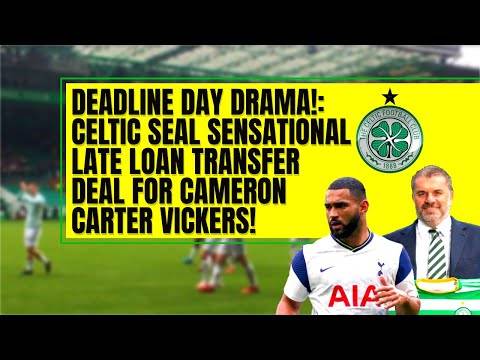 Celtic SENSATIONAL LATE cameron carter vickers transfer + edouard christie giakoumakis & jota news