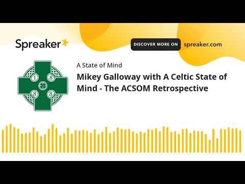 Mikey Galloway with A Celtic State of Mind – The ACSOM Retrospective