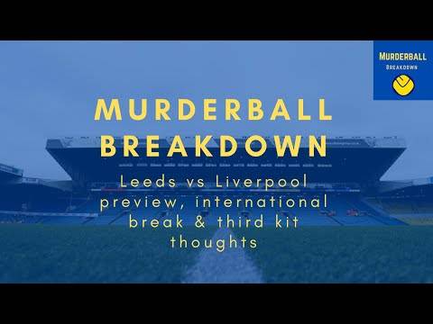 MURDERBALL BREAKDOWN | Liverpool preview, international break and third kit thoughts