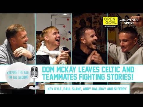 DOM McKAY LEAVES CELTIC & TEAMMATES FIGHTING STORIES | Keeping The Ball On The Ground DOM McKAY LEAVES CELTIC & TEAMMATES FIGHTING STORIES | Keeping The Ball On The Ground