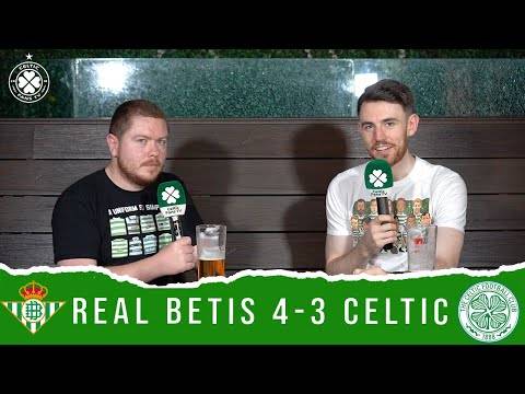 Real Betis 4-3 Celtic | Post-Match Pint Real Betis 4-3 Celtic | Post-Match Pint