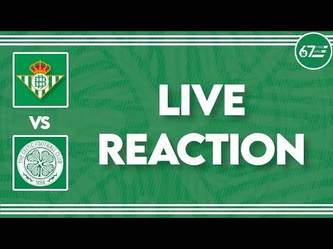 Real Betis vs Celtic | LIVE Reaction Real Betis vs Celtic | LIVE Reaction