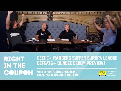 CELTIC & RANGERS SUFFER EUROPA LEAGUE DEFEATS & DUNDEE DERBY PREVIEW | Right In The Coupon CELTIC & RANGERS SUFFER EUROPA LEAGUE DEFEATS & DUNDEE DERBY PREVIEW | Right In The Coupon