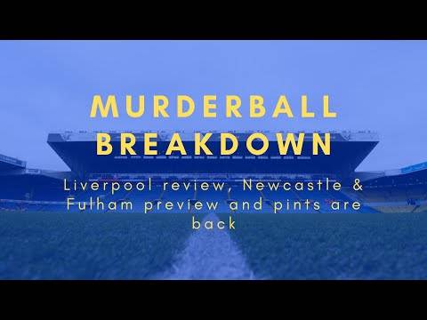 MURDERBALL BREAKDOWN | Liverpool review, Newcastle & Fulham previews and pints watching Leeds MURDERBALL BREAKDOWN | Liverpool review, Newcastle & Fulham previews and pints watching Leeds