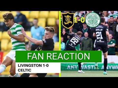 Livingston 1-0 celtic FAN REACTION Livingston 1-0 celtic FAN REACTION