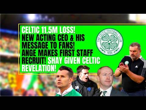 Celtic news: £11.5M loss! CEO’s message to fans + new staff & shay given revelation