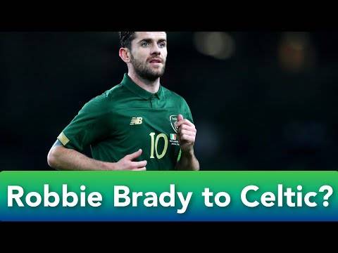 Robbie Brady to Celtic? | Another Irish Risk? | Do We Need Him? Robbie Brady to Celtic? | Another Irish Risk? | Do We Need Him?