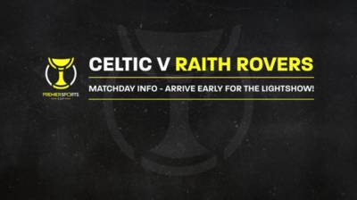 Your Celtic v Raith Rovers League Cup Matchday Guide Your Celtic v Raith Rovers League Cup Matchday Guide