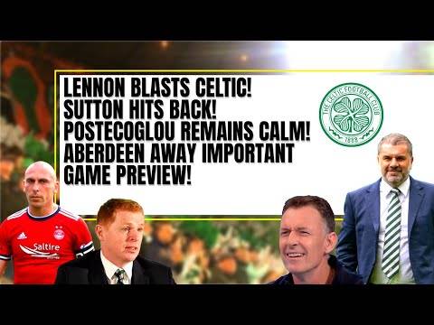 Celtic news: lennon BLASTS celtic! sutton HITS BACK! ange is calm & Aberdeen preview! Celtic news: lennon BLASTS celtic! sutton HITS BACK! ange is calm & Aberdeen preview!